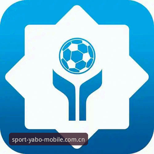 亚博体育APP对比 亚博体育平台实用指南:2026新版APP下载与使用全攻略